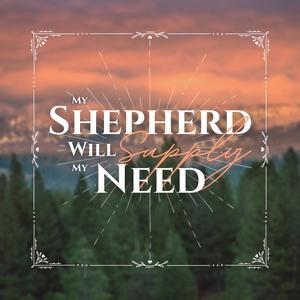 My Shepherd Will Supply My Need