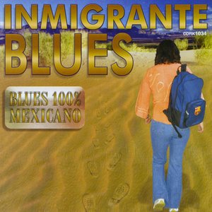 Inmigrante Blues (Blues 100% Mexicano)