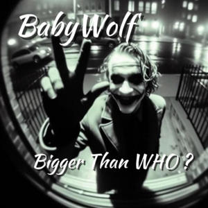 Bigger Than WHO ? (Explicit)