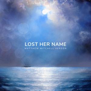 Lost Her Name (Matthew Mitchell Remix)