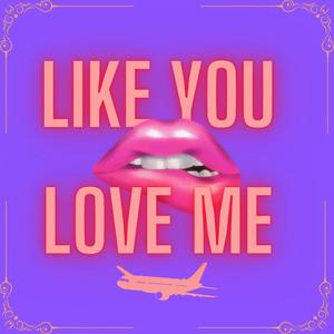 Like You Love Me