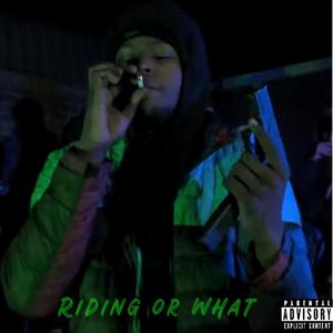 Riding Or What (Explicit)