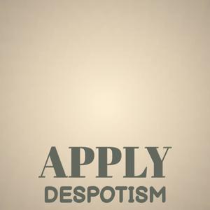 Apply Despotism