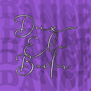 DEIXA ELA BAILAR (Explicit)