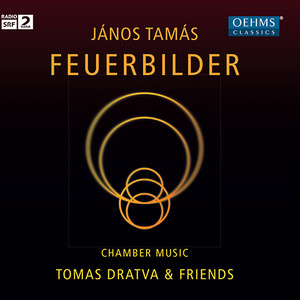 TAMÁS, J.: Chamber Music (Feuerbilder) [Dratva, Di Casola, Greull, Hilpert, Besa]