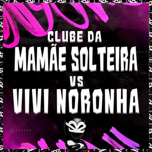 CLUBE DA MAMÃE SOLTEIRA VS VIVI NORONHA (Explicit)