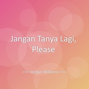 Jangan Tanya Lagi, Please
