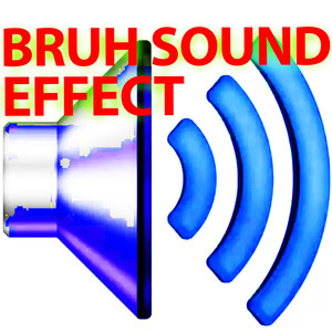 BRUH SOUND EFFECT