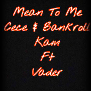 Mean To Me (feat. Bankroll Kam & Vader) (Explicit)