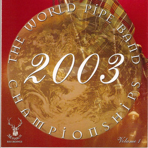 The World Pipe Band Championships 2003 - Volume 1
