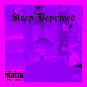 Sleep Deprived (feat. Tony22 & Tharren Yu) [Explicit]
