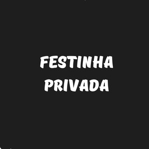 Festinha Privada (Explicit)