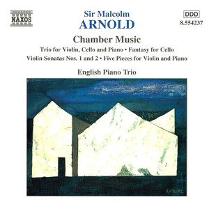 Arnold, M.: Violin Trio, Op. 54 / Violin Sonatas Nos. 1 and 2 / Cello Fantasy, Op. 130