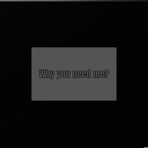 Why you need me? (Explicit)