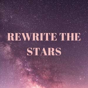 What If We Rewrite the Stars (Rewrite the Stars)