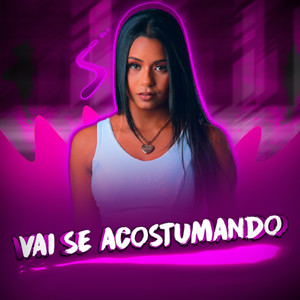 Vai Se Acostumando (Explicit)