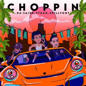 Choppin (feat. Da'Saine, Sykah & Skillfoot)