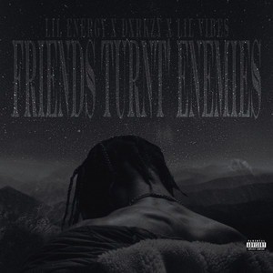 FRIENDS TURNT' ENEMIES (Explicit)