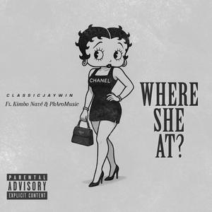 Where She At (feat. Kimbo Nave & PhAroMusic) (Explicit)