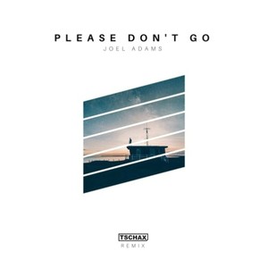 Please Don't Go (Tschax Remix)