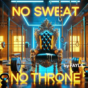 NO SWEAT NO THRONE