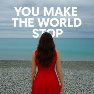 You Make The World Stop (feat. m3gatron)