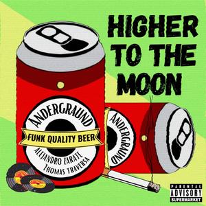 Higher To The Moon (feat. Thomas Traversa & Alejandro Zarate) [Explicit]