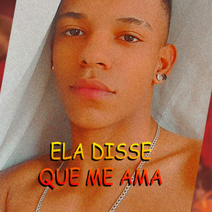 Ela Disse Que Me Ama (Explicit)