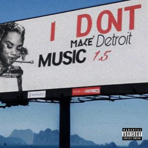 I Don't Make Detriot Music 1.5 (Explicit)