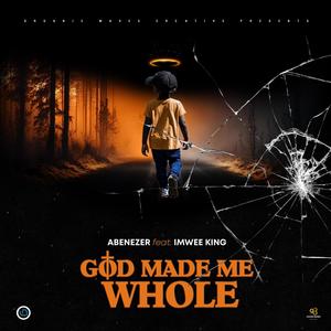 God Made Me Whole (feat. Imwee King)