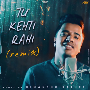 Tu Kehti Rahi (Remix)