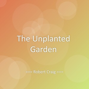 The Unplanted Garden
