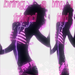 BRING A FRIEND (Explicit)