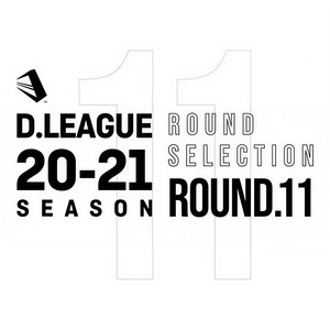 D.LEAGUE 20 -21 SEASON - ROUND SELECTION - ROUND.11