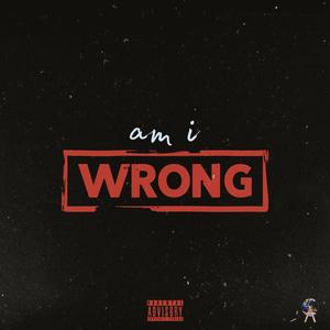 am i wrong (Explicit)