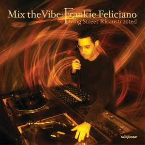 Mix the Vibe: Frankie Feliciano King Street Ricanstructed (DJ Mix)