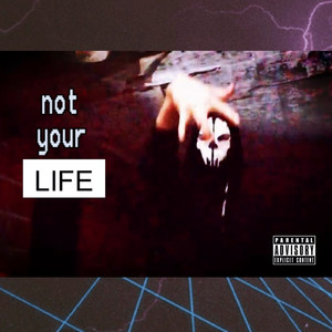 Not Your Life (Explicit)