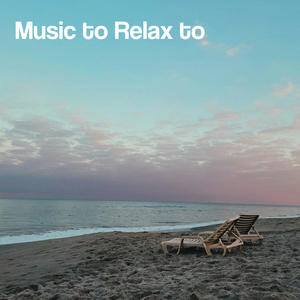 Music to Relax To