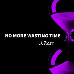 No More Wasting Time (Explicit)