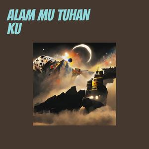 Alam mu tuhan ku