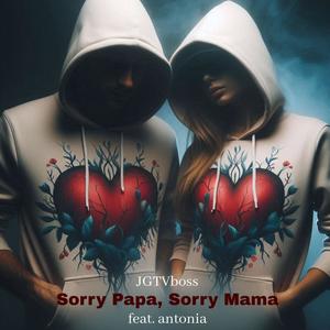 Sorry Papa, Sorry Mama (feat. antonia) [Explicit]