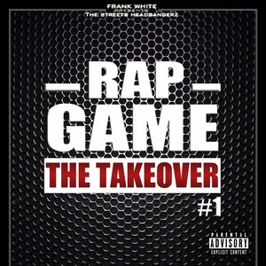 Rap Game, Vol. 1 (The Takeover) [Frank White Presents the Streets Headbangerz] [Explicit]