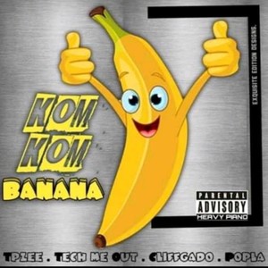 Komkom Banana &Popla(feat. Tpzee&Techmeout)