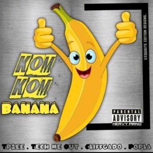 Komkom Banana &Popla (feat. Tpzee&Techmeout)