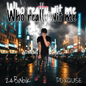 Who Really Wit Me (feat. 24BabiK) [Explicit]