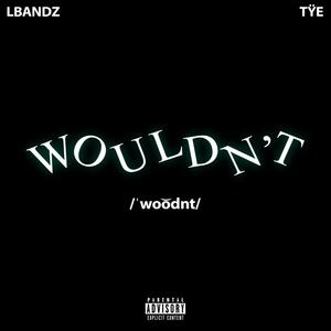 Wouldn't (Explicit)