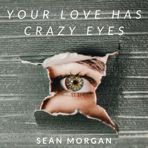 Your Love Has Crazy Eyes