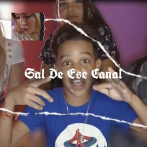 Sal De Ese Canal