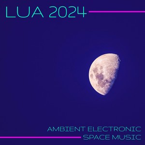 Lua 2024 - Ambient Electronic Space Music