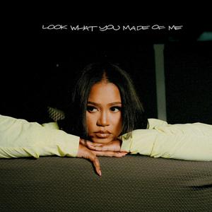 Look What You Made of Me